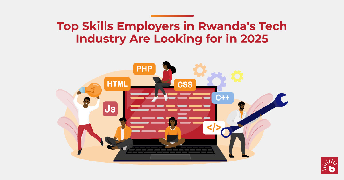 Top Skills Employers in Rwanda's Tech Industry Are Looking for in 2025 ...